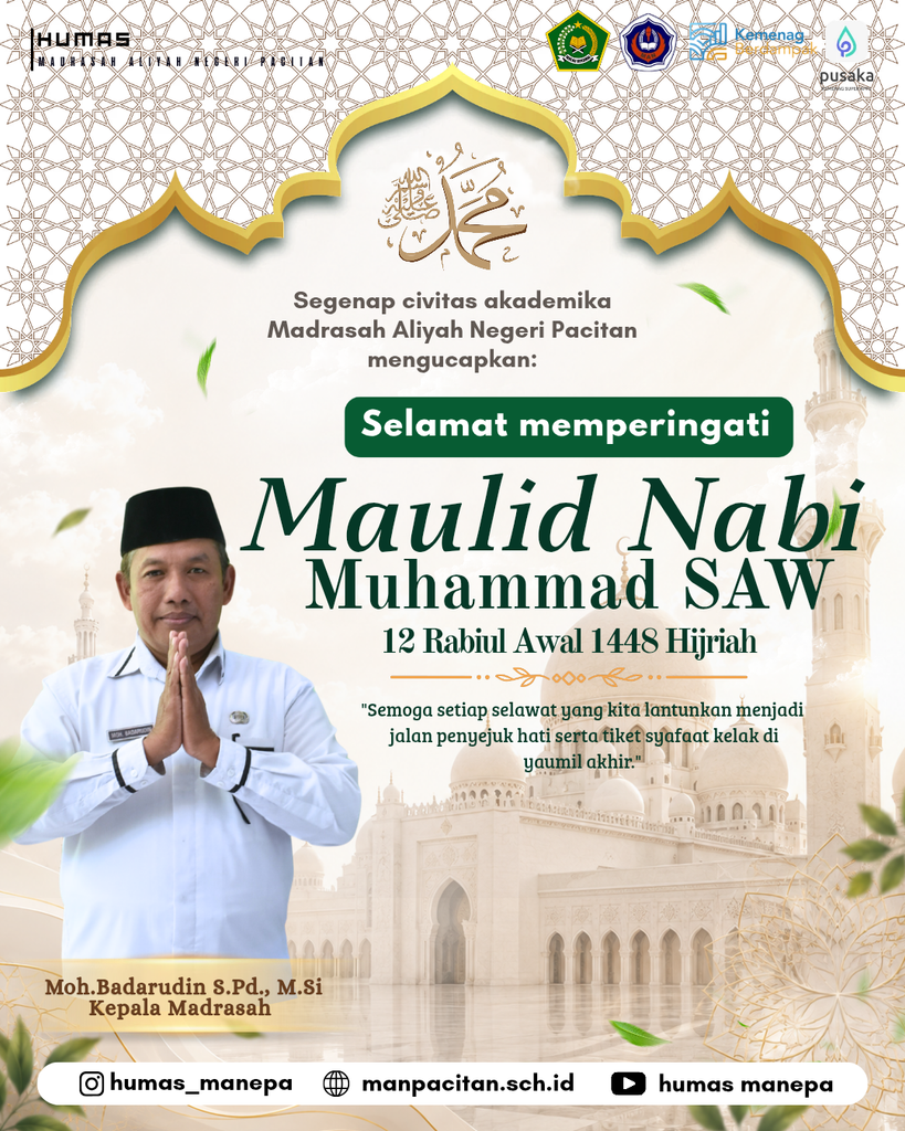 Humas MANEPA || Memperingati Maulid Nabi Muhammad SAW 12 Rabiul Awal 1448 Hijriah "Keluarga Besar Madrasah Aliyah Negeri (MAN) Pacitan mengucapkan Selamat Memperingati Maulid Nabi Muhammad SAW 12 Rabiul Awal 1448 Hijriah. Mari kita jadikan momentum peringatan hari kelahiran Nabi Muhammad SAW ini sebagai sarana untuk meningkatkan kecintaan kita kepada baginda Rasulullah. Peringatan ini bukanlah sekadar seremonial belaka, namun merupakan panggilan bagi kita semua untuk semakin mendalami dan mengamalkan seluruh ajaran serta meneladani akhlak mulia beliau dalam setiap sendi kehidupan. Melalui selawat dan puji-pujian yang kita lantunkan, mari kita perkuat iman dan takwa kita, serta berkomitmen untuk menjadi pribadi yang lebih baik, penyebar rahmah bagi semesta alam. Semoga Allah SWT senantiasa melimpahkan berkah-Nya kepada kita semua, serta menjadikan setiap salawat yang kita panjatkan sebagai jalan penyejuk hati dan tiket untuk mendapatkan syafaat Nabi Muhammad SAW kelak di yaumil akhir. 'Semoga setiap selawat yang kita lantunkan menjadi jalan penyejuk hati serta tiket syafaat kelak di yaumil akhir.' Editor by : Tim Media Madrasah